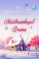 Christbaumkugeldrama 1: Total chaotische Weihnachten (Winter-Stories) Cover des Buches Christbaumkugeldrama 1: Total chaotische Weihnachten (Winter-Stories) (ISBN: B0CLJTB8H8)