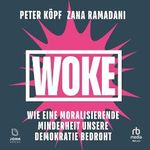Woke: Wie eine moralisierende Minderheit unsere Demokratie zerstört Cover des Buches Woke: Wie eine moralisierende Minderheit unsere Demokratie zerstört (ISBN: B0CLPWYM11)