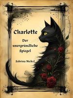 Charlotte - der unergründliche Spiegel Cover des Buches Charlotte - der unergründliche Spiegel (ISBN: B0CLRNJZWF)