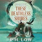 These Deathless Shores Cover des Buches These Deathless Shores (ISBN: B0CNBJD9C9)
