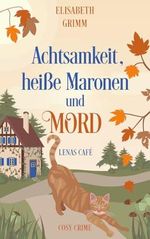 Achtsamkeit, heiße Maronen und Mord: Lenas Café, Band zwei (Lenas Café, Cosy-Crime-Serie) Cover des Buches Achtsamkeit, heiße Maronen und Mord: Lenas Café, Band zwei (Lenas Café, Cosy-Crime-Serie) (ISBN: B0CNNL1X4Q)