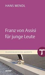 Franz von Assisi für junge Leute: Näher – tiefer – weiter (Franziskanische Akzente 38) Cover des Buches Franz von Assisi für junge Leute: Näher – tiefer – weiter (Franziskanische Akzente 38) (ISBN: B0CNPRFJFW)