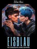 Eisblau: Die Geschichte eines Sommers | Gay Romance Roman Cover des Buches Eisblau: Die Geschichte eines Sommers | Gay Romance Roman (ISBN: B0CNSCZGB2)