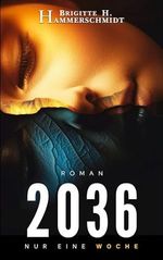 2036 Nur eine Woche Cover des Buches 2036 Nur eine Woche (ISBN: B0CNSHXNPP)