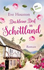 Das kleine Dorf in Schottland: Roman | Ein Wohlfühlroman über eine idyllische schottische Kleinstadt und ihre Bewohner Cover des Buches Das kleine Dorf in Schottland: Roman | Ein Wohlfühlroman über eine idyllische schottische Kleinstadt und ihre Bewohner (ISBN: B0CP2PDHZS)