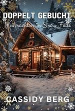 Doppelt gebucht - Weihnachten im Snow Falls: Eine Weihnachtsromanze Cover des Buches Doppelt gebucht - Weihnachten im Snow Falls: Eine Weihnachtsromanze (ISBN: B0CP32BVQ6)