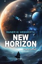 New Horizon: Science Fiction Abenteuer Roman: Planetenfall Cover des Buches New Horizon: Science Fiction Abenteuer Roman: Planetenfall (ISBN: B0CP6J78FF)