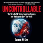 Uncontrollable: The Threat of Artificial Superintelligence and the Race to Save the World Cover des Buches Uncontrollable: The Threat of Artificial Superintelligence and the Race to Save the World (ISBN: B0CPB14WSS)