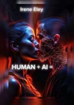HUMAN + AI = (English Edition) Cover des Buches HUMAN + AI = (English Edition) (ISBN: B0CPLYY6GZ)
