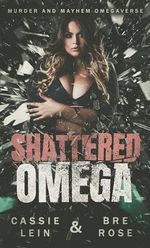 Shattered Omega: Murder and Mayhem Omegaverse (English Edition) Cover des Buches Shattered Omega: Murder and Mayhem Omegaverse (English Edition) (ISBN: B0CQ4142WB)