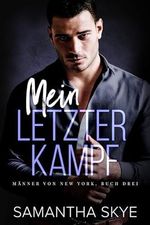 Mein Letzter Kampf (Männer Von New York 3) Cover des Buches Mein Letzter Kampf (Männer Von New York 3) (ISBN: B0CQH6BC9W)