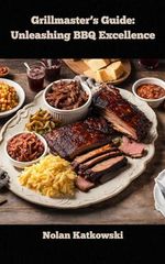 Grillmaster's Guide: Unleashing BBQ Excellence: A Guide to Mastering the Craft of BBQ (English Edition) Cover des Buches Grillmaster's Guide: Unleashing BBQ Excellence: A Guide to Mastering the Craft of BBQ (English Edition) (ISBN: B0CQQJZJ86)