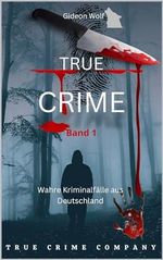 true crime -wahre Kriminalfälle aus Deutschland-: Band 1 (true crime -wahre Kriminalfälle-) Cover des Buches true crime -wahre Kriminalfälle aus Deutschland-: Band 1 (true crime -wahre Kriminalfälle-) (ISBN: B0CQR96F8Y)