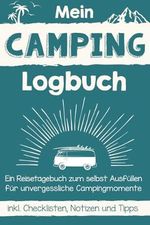 Mein Camping Logbuch: Ein Reisetagebuch zum selbst Ausfüllen für unvergessliche Campingmomente (inkl. Checklisten, Notizen und Tipps) Cover des Buches Mein Camping Logbuch: Ein Reisetagebuch zum selbst Ausfüllen für unvergessliche Campingmomente (inkl. Checklisten, Notizen und Tipps) (ISBN: B0CRQVNVMM)