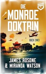 Die Monroe Doktrin: Buch Zwei Cover des Buches Die Monroe Doktrin: Buch Zwei (ISBN: B0CRQXTN7D)