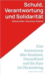 Schuld, Verantwortung und Solidarität.: Eine Kontroverse über Russland, Deutschland und die Nato im Ukrainekrieg Cover des Buches Schuld, Verantwortung und Solidarität.: Eine Kontroverse über Russland, Deutschland und die Nato im Ukrainekrieg (ISBN: B0CRRQ7BVF)