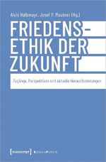 Friedensethik der Zukunft: Zugänge, Perspektiven und aktuelle Herausforderungen (Edition Politik 159) Cover des Buches Friedensethik der Zukunft: Zugänge, Perspektiven und aktuelle Herausforderungen (Edition Politik 159) (ISBN: B0CS9MHQX8)