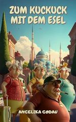 Zum Kuckuck mit dem Esel: Türkei für Anfänger Cover des Buches Zum Kuckuck mit dem Esel: Türkei für Anfänger (ISBN: B0CSC6213L)