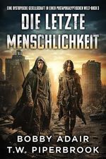 Die letzte Menschheit: Eine dystopische Gesellschaft in einer postapokalyptischen Welt (Die letzten Überlebenden 3) Cover des Buches Die letzte Menschheit: Eine dystopische Gesellschaft in einer postapokalyptischen Welt (Die letzten Überlebenden 3) (ISBN: B0CSVQSNK3)