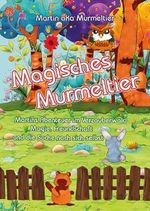 Magisches Murmeltier. Martins Abenteuer im Verzauberwald: Magie, Freundschaft und die Suche nach sich selbst Cover des Buches Magisches Murmeltier. Martins Abenteuer im Verzauberwald: Magie, Freundschaft und die Suche nach sich selbst (ISBN: B0CSWM9WML)
