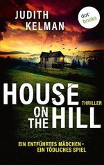 House on the Hill: Thriller: Ein entführtes Mädchen – ein tödliches Spiel Cover des Buches House on the Hill: Thriller: Ein entführtes Mädchen – ein tödliches Spiel (ISBN: B0CTCZL8KH)