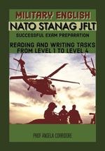 Military English Nato Stanag 6001 JFLT: Successful exam preparation. Reading and writing tasks from level 1 to 4 (English Edition) Cover des Buches Military English Nato Stanag 6001 JFLT: Successful exam preparation. Reading and writing tasks from level 1 to 4 (English Edition) (ISBN: B0CTHQX84V)