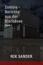 Zombie - Berichte aus der Blechdose: Band 1 - Zombie Apokalypse Buch Cover des Buches Zombie - Berichte aus der Blechdose: Band 1 - Zombie Apokalypse Buch (ISBN: B0CTHR5GX5)
