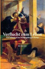 Verflucht zum Leben: Ein Schicksal im Dreißigjährigen Krieg Cover des Buches Verflucht zum Leben: Ein Schicksal im Dreißigjährigen Krieg (ISBN: B0CTHRY26B)