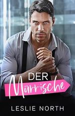 Der Mürrische (Bossy Glenhaven Milliardäre 2) Cover des Buches Der Mürrische (Bossy Glenhaven Milliardäre 2) (ISBN: B0CTHS2C7Y)