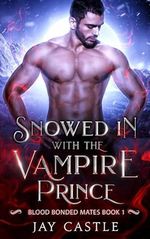 Snowed in with the Vampire Prince: Blood Bonded Mates Book 1 (English Edition) Cover des Buches Snowed in with the Vampire Prince: Blood Bonded Mates Book 1 (English Edition) (ISBN: B0CTJ276CW)