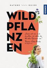 Nature Guide Wildpflanzen: Komm mit mir nach draußen, ich stelle dir 89 tolle Pflanzen vor. Theresa Ester-Nacke @wildpflanzen Cover des Buches Nature Guide Wildpflanzen: Komm mit mir nach draußen, ich stelle dir 89 tolle Pflanzen vor. Theresa Ester-Nacke @wildpflanzen (ISBN: B0CTKM2GLR)