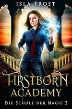 Firstborn Academy - Jahr 2 (Die Schule für Magie) Cover des Buches Firstborn Academy - Jahr 2 (Die Schule für Magie) (ISBN: B0CTL424FN)
