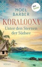 Koraloona - Unter den Sternen der Südsee: Roman | Liebe, Leidenschaft und Dramatik auf einer paradiesischen Insel im Pazifik Cover des Buches Koraloona - Unter den Sternen der Südsee: Roman | Liebe, Leidenschaft und Dramatik auf einer paradiesischen Insel im Pazifik (ISBN: B0CTNFL4GV)