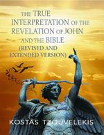 The True Interpretation of the Revelation of John and the Bible: Revised and Extended Version (English Edition) Cover des Buches The True Interpretation of the Revelation of John and the Bible: Revised and Extended Version (English Edition) (ISBN: B0CTZXDJNF)
