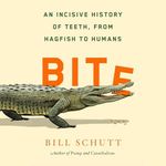Bite: An Incisive History of Teeth, from Hagfish to Humans Cover des Buches Bite: An Incisive History of Teeth, from Hagfish to Humans (ISBN: B0CV2VYRWW)