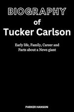 Biography of Tucker Carlson : Early life, Family, Career and Facts about a News giant (HANS series Book 4) (English Edition) Cover des Buches Biography of Tucker Carlson : Early life, Family, Career and Facts about a News giant (HANS series Book 4) (English Edition) (ISBN: B0CVLDK5SV)