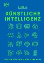 SIMPLY. Künstliche Intelligenz: Wissen auf den Punkt gebracht. Visuelles Nachschlagewerk mit 120 wichtigen Konzepten, Anwendungsfeldern und Funktionsweisen von KI Cover des Buches SIMPLY. Künstliche Intelligenz: Wissen auf den Punkt gebracht. Visuelles Nachschlagewerk mit 120 wichtigen Konzepten, Anwendungsfeldern und Funktionsweisen von KI (ISBN: B0CVNDZFQZ)