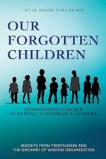 Our Forgotten Children: Championing Change in Raising Tomorrow's Leaders (English Edition) Cover des Buches Our Forgotten Children: Championing Change in Raising Tomorrow's Leaders (English Edition) (ISBN: B0CVQ9M6ML)