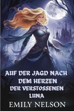 Auf der Jagd nach dem Herzen der verstoßenen Luna: Die Gefährtin des Alpha-Königs Cover des Buches Auf der Jagd nach dem Herzen der verstoßenen Luna: Die Gefährtin des Alpha-Königs (ISBN: B0CW19TP1N)