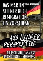 Das Martin Sellner Buch Remigration: Ein Vorschlag: Die inoffizielle Analyse und kritische Einordnung aus linker Perspektive Cover des Buches Das Martin Sellner Buch Remigration: Ein Vorschlag: Die inoffizielle Analyse und kritische Einordnung aus linker Perspektive (ISBN: B0CW1NF1PR)