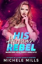 His Human Rebel (Monsters Love Curvy Girls Book 12) (English Edition) Cover des Buches His Human Rebel (Monsters Love Curvy Girls Book 12) (English Edition) (ISBN: B0CW7WKG32)