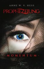 Prophezeiung - Momentum: Das Erwachen der Prophezeiung (Prophezeiung - Saga) Cover des Buches Prophezeiung - Momentum: Das Erwachen der Prophezeiung (Prophezeiung - Saga) (ISBN: B0CWB488V3)