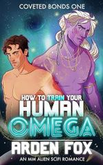How to Train Your Human Omega: An MM Alien SciFi Romance (Coveted Bonds Book 1) (English Edition) Cover des Buches How to Train Your Human Omega: An MM Alien SciFi Romance (Coveted Bonds Book 1) (English Edition) (ISBN: B0CWY81FLC)