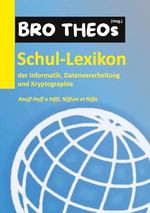 Schul-Lexikon der Informatik, Datenverarbeitung und Kryptographie: Knoff-Hoff a Niffi, Niffum et Niffo Cover des Buches Schul-Lexikon der Informatik, Datenverarbeitung und Kryptographie: Knoff-Hoff a Niffi, Niffum et Niffo (ISBN: B0CXL7H374)