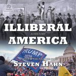 Illiberal America: A History Cover des Buches Illiberal America: A History (ISBN: B0CXYB1RX4)