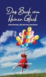 Das Buch vom kleinen Glück: Geschichten, die das Herz berühren Cover des Buches Das Buch vom kleinen Glück: Geschichten, die das Herz berühren (ISBN: B0CY73S3W3)