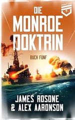 Die Monroe Doktrin: Buch Fünf Cover des Buches Die Monroe Doktrin: Buch Fünf (ISBN: B0CYMMD47J)