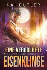 Eine vergoldete Eisenklinge (San Amaro Investigations 3) Cover des Buches Eine vergoldete Eisenklinge (San Amaro Investigations 3) (ISBN: B0CZ3195S1)