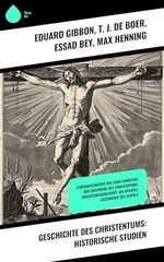 Geschichte des Christentums: Historische Studien: Lebensgeschichte des Jesus Christus, Der Ursprung des Christentums, Kreuzeswissenschaft, Die Apostel, Geschichte des Teufels Cover des Buches Geschichte des Christentums: Historische Studien: Lebensgeschichte des Jesus Christus, Der Ursprung des Christentums, Kreuzeswissenschaft, Die Apostel, Geschichte des Teufels (ISBN: B0CZ4FDLJ2)