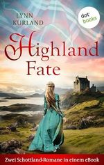 Highland Fate: Zwei Schottland-Romane in einem eBook: »Die Leidenschaft des Highlanders« und »Die Sinnlichkeit des Highlanders« Cover des Buches Highland Fate: Zwei Schottland-Romane in einem eBook: »Die Leidenschaft des Highlanders« und »Die Sinnlichkeit des Highlanders« (ISBN: B0CZB785HY)